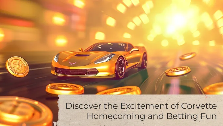 Discover the Excitement of Corvette Homecoming and Betting Fun